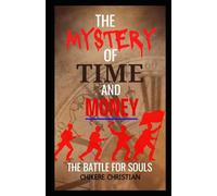 THE MYSTERY OF TIME AND MONEY: THE BATTLE FOR SOULS