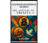 The Mystery of Trinity: 100 Questions and Answers on the Trinity