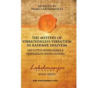 The Mystery of Vibrationless-Vibration in Kashmir Shaivism: Vasugupta's Spanda Karika & Kshemaraja's Spanda Sandoha