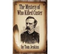 The Mystery of Who Killed Custer - Tom Jenkins - Amazon Digital Services LLC KDP - Livre en Anglais Tom JenkinsTom Jenkins (Auteur)