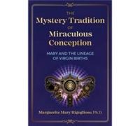 The Mystery Tradition of Miraculous Conception by Marguerite Mary Rigoglioso Marguerite Mary Rigoglioso (Auteur)