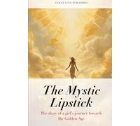 The Mystic Lipstick: The diary of a girl’s journey towards the Golden Age VOLUME 4