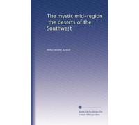 The mystic mid-region the deserts of the Southwest. 1
