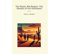 The Mystic Mid-Region: The Deserts of the Southwest (Classic Books)