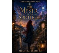 The Mystic of the Spotlight: An Archetype Novel