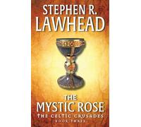 The Mystic Rose: The Celtic Crusades: Book III - A Magnificent Saga of a Scottish Noblewoman's Quest for the Holy Chalice