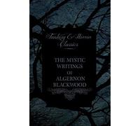 The Mystic Writings Of Algernon Blackwood