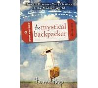The Mystical Backpacker: How To Discover Your Destiny In The Modern World