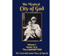 The Mystical City of God: Volume 1 Books 1 & 2 The CONCEPTION