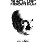 The Mystical Element in Heideggers Thought by John D. Caputo John D. Caputo (Auteur)