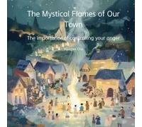 The Mystical Flames Of Our Town - The Importance Of Controlling Your Anger