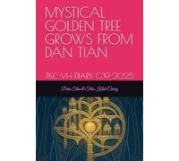 THE MYSTICAL GOLDEN TREE GROWS FROM THE DAN TIAN: TKC-VH DIARY. C39-2025