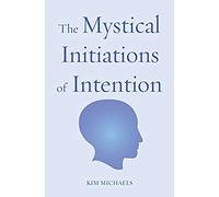 The Mystical Initiations Of Intention