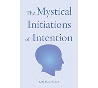 The Mystical Initiations of Intention