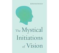 The Mystical Initiations Of Vision