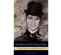 The Mystical Life of Franz Kafka by Leavitt June O. Adjunct Lecturer Adjunct Lecturer Ben Gurion University of the Negev in Israel Hardcover Book Leavitt June O. Adjunct Lecturer Adjunct Lecturer Ben 