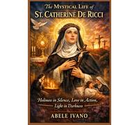 The Mystical Life of St. Catherine De Ricci