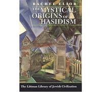 The Mystical Origins Of Hasidism