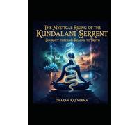 The Mystical Rising of the Kundalini Serpent: Journey through realms to truth