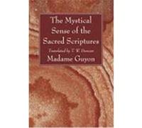 The Mystical Sense of the Sacred Scriptures: With Explanations and Reflections Regarding the Interior Life Madame Guyon (Auteur)