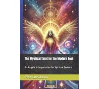 The Mystical Tarot For The Modern Soul: An Angelic Interpretation For Spiritual Seekers