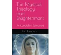 The Mystical Theology And Enlightenment: A Kundalini Romance