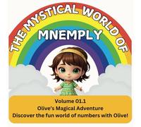The Mystical World of Mnemply: Olive’s Magical Adventure: Volume 01.1 - Discover the fun world of numbers with Olive!