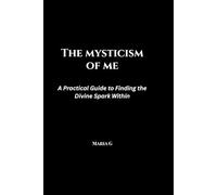 The Mysticism of Me: A Practical Guide to Finding the Divine Spark Within