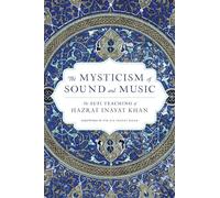 The Mysticism of Sound and Music: The Sufi Teaching of Hazrat Inayat Khan