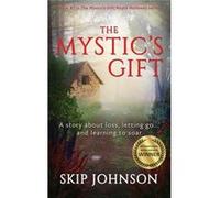 The Mystics Gift A story about loss letting go . . . and learning to soar - Skip Johnson - Amazon Digital Services LLC KDP - Livre en Anglais Skip JohnsonSkip Johnson (Auteur)