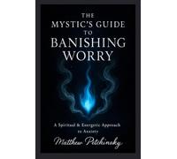 The Mystic's Guide to Banishing Worry