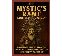 THE MYSTIC'S RANT: FORBIDDEN TRUTHS FROM THE GRAND MASTER WHO BROKE THE CODE