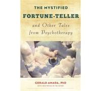 The Mystified FortuneTeller and Other Tales from Psychotherapy by Amada & Gerald & Ph.D. Amada Gerald Ph.D. (Auteur)