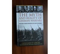 The Myth and Reality of German Warfare: Operational Thinking from Moltke the Elder to Heusinger
