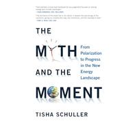 The Myth and The Moment: From Polarization to Progress in the New Energy Landscape
