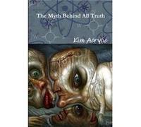 The Myth Behind All Truth by Kim Acrylic Other Book Kim Acrylic (Auteur)