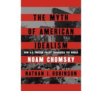 The Myth of American Idealism: How U.S. Foreign Policy Endangers the World