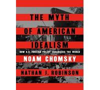 The Myth of American Idealism: How U.S. Foreign Policy Endangers the World