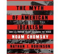 The myth of american idealism Noam Chomsky (Auteur), Nathan J. Robinson (Auteur)