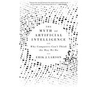The Myth of Artificial Intelligence | Erik Larson Erik LarsonErik Larson (Auteur)