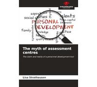 The myth of assessment centres: The claim and reality of a personnel development tool