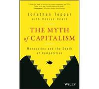 The Myth of Capitalism by Jonathan University of North Carolina at Chapel Hill University of Oxford Tepper Inconnu (Auteur)