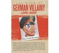 The Myth of German Villainy by Benton L. Bradberry Benton L. Bradberry (Auteur)