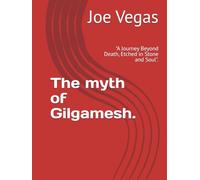 The myth of Gilgamesh.: "A Journey Beyond Death, Etched in Stone and Soul".