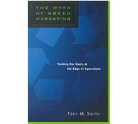 The Myth of Green Marketing Toby M. Smith (Auteur)