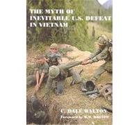 The Myth of Inevitable Us Defeat in Vietnam, Strategy and History Series C. Dale Walton (Auteur)