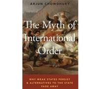 The Myth of International Order by Chowdhury Arjun Assistant Professor of Political Science Assistant Professor of Political Science University of British Chowdhury Arjun Assistant Professor of Politi