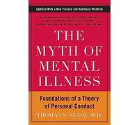 The Myth of Mental Illness: Foundations of a Theory of Personal Conduct
