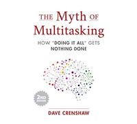 The Myth of Multitasking: How “doing It All” Gets Nothing Done