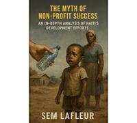 THE MYTH OF NON-PROFIT SUCCESS: An In-Depth Analysis of Haiti's Development Efforts